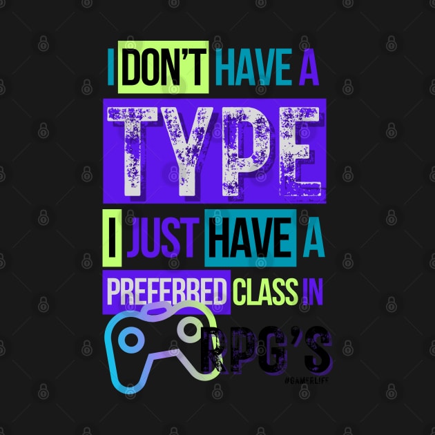 Video gamer I don't have a type...I just have a preferred class in RPG's 2 by merchbykaez