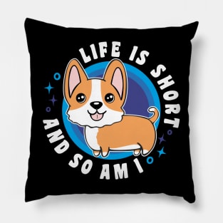 Life Is Short And So Am I Funny Corgi Pillow