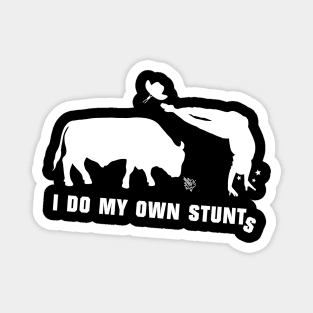 I Do My Own Stunts Bull Riding Funny Bull Rider Magnet