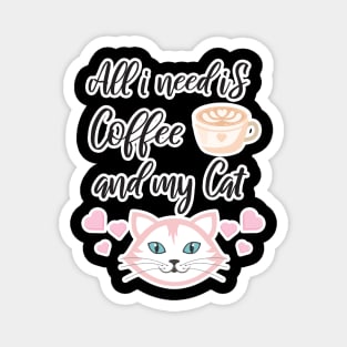 All i need Is Coffee and my cat ,Funny cat Mother , cat Moms Gift, Coffee Lover Gift, Funny For Mom, Coffee Magnet