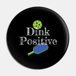 Dink Positive  Pickleballs Paddle Funny Pickle Ball Joke Pin