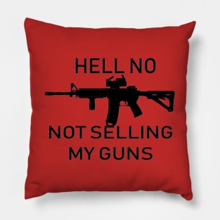 Hell No, Not Selling My Guns Pillow