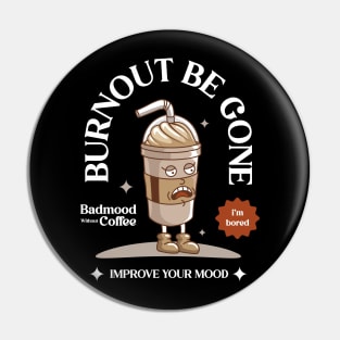 Burnout Be Gone Pin