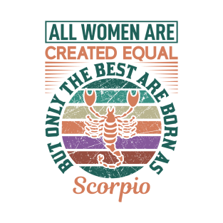 all women are created equal but only the best are born as scorpio T-Shirt