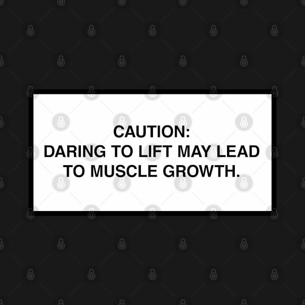 Caution: Daring to lift may lead to muscle growth. by lumographica
