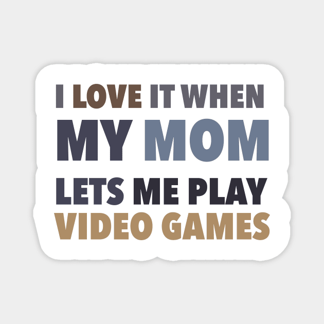 i love it when my mom lets me play video games Magnet by Kenkenne