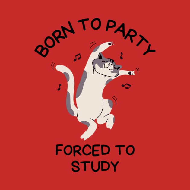 Born To Party Forced To Study, Funny Meme Shirt, Oddly Specific Shirt, Sarcastic Saying Shirt, Silly Gift, Funny Gift, Parody Shirt by L3GENDS