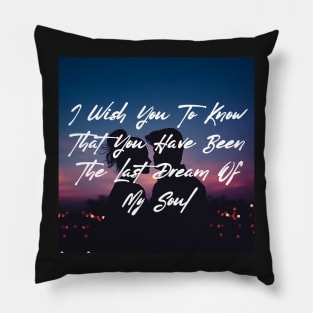 I wish you to know that you have been the last dream of my soul - Valentine Literature Quotes Pillow