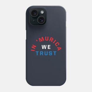 In &#39;Murica We Trust Phone Case