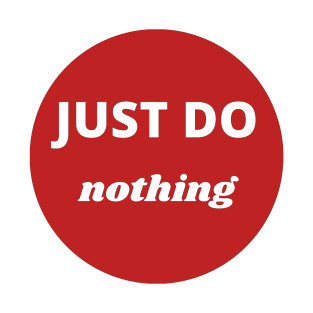 Just do nothing T-Shirt