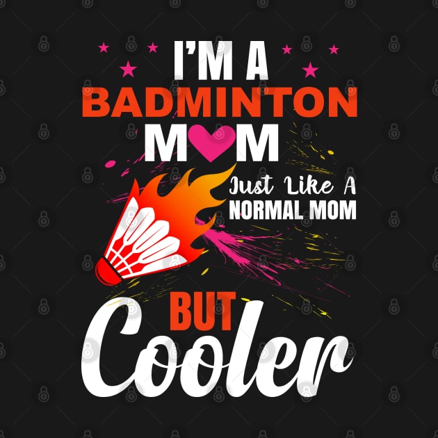 I am  a  badminton mom just like a normal mom but cooler by sharukhdesign