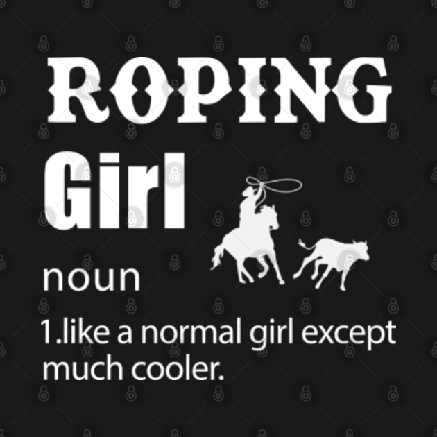 Disover Roping Girl Definition - Roping - T-Shirt