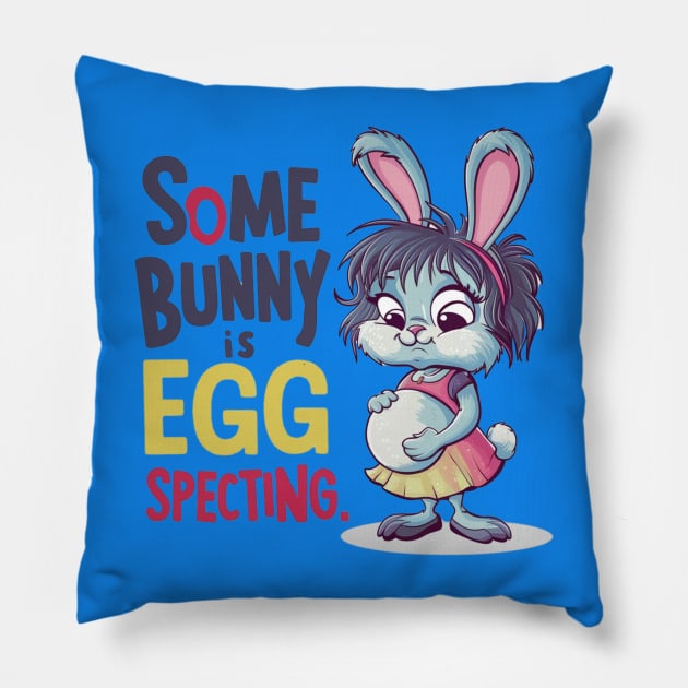 Some Bunny Is Eggspecting Pillow by Dylante