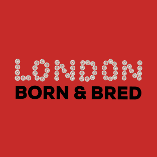 London Born and Bred T-Shirt