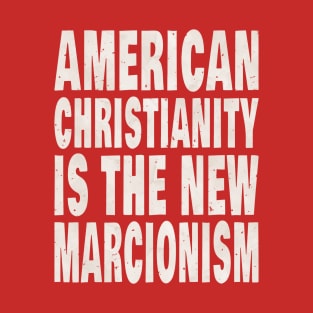 American Christianity Is The New Marcionism T-Shirt