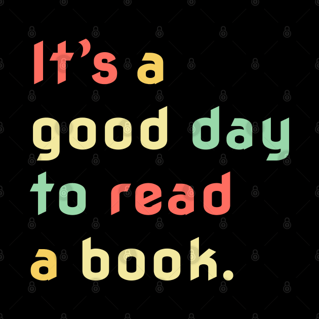 It's A Good Day To Read A Book, Bookworm, Book Lovers by Synithia Vanetta Williams