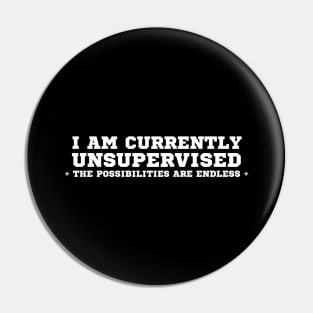 I Am Currently Unsupervised Pin