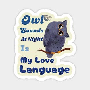 Owl Sounds at Night Is My Love Language Magnet