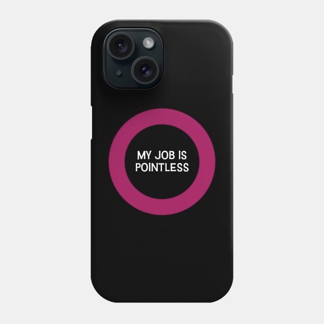 My job is pointless Phone Case by Incognito Design