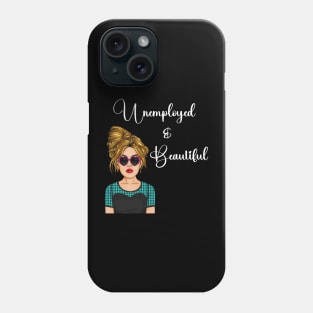 Unemployed and Beautiful Graphic T-shirt Phone Case