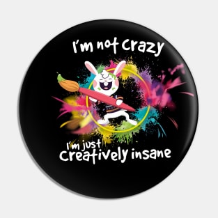 I'm Not Crazy I'm Just Creatively Insane Pin