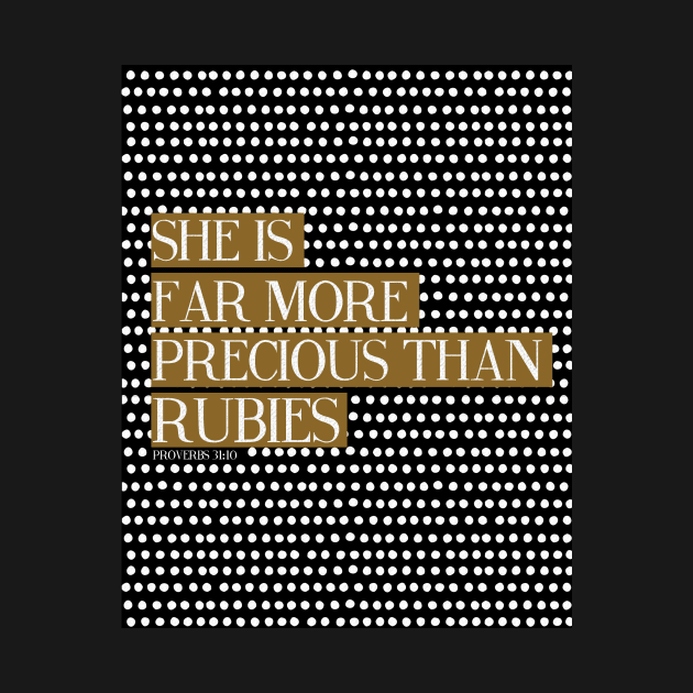 She Is Far More Precious Than Rubies - Proverbs 31:10 by Lovelier By Mal