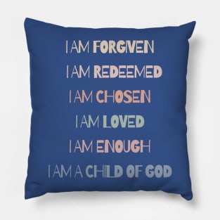 I AM - FORGIVEN, REDEEMED, CHOSEN, LOVED, ENOUGH, A CHILD OF GOD Pillow