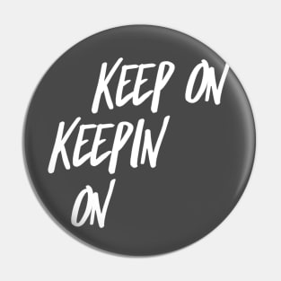 Keep On Keepin On Pin