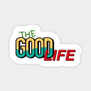 The good life Magnet