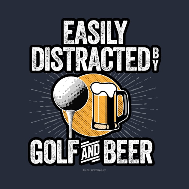 Easily Distracted by Beer and Golf by eBrushDesign