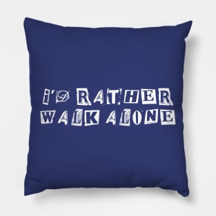 I'd Rather Walk Alone Pillow