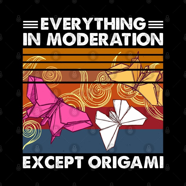 Everything In Moderation Except Origami by White Martian