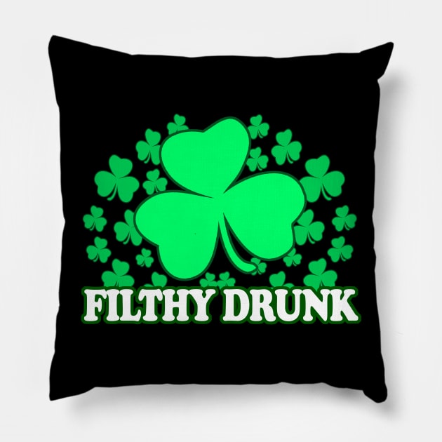 Filthy Drunk - Inappropriate St Patricks Day Drinking Team, - Irish Pride, Irish Drinking Squad, St Patricks Day 2018, St Pattys Day, St Patricks Day Shirts Pillow by BlueTshirtCo