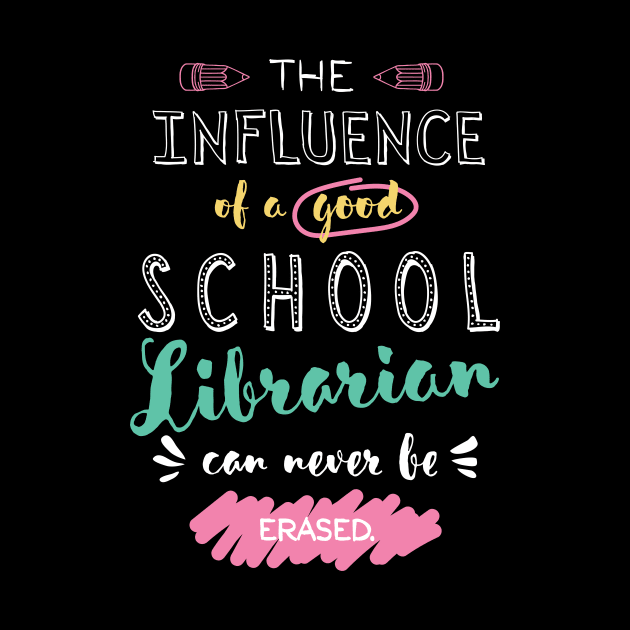 School Librarian Appreciation Gifts - The influence can never be erased by BetterManufaktur