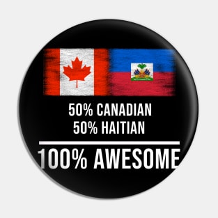 50% Canadian 50% Haitian 100% Awesome - Gift for Haitian Heritage From Haiti Pin