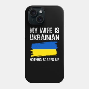 My Wife Is Ukrainian nothing scares me Phone Case