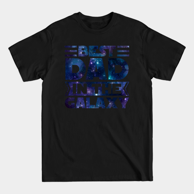 Discover Best Dad in the Galaxy - stars - Best Dad In The Galaxy - T-Shirt