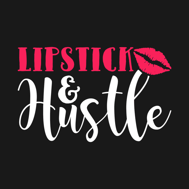 Lipstick and Hustle by teevisionshop