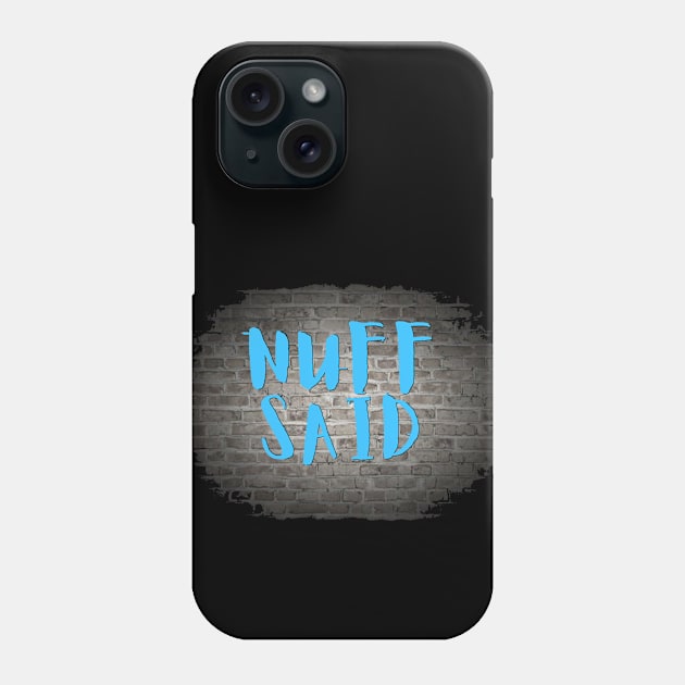 NUFF SAID Phone Case by Tony Cisse Art Originals