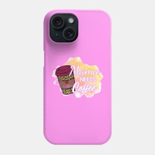 Mama NEEDS Coffee! Phone Case