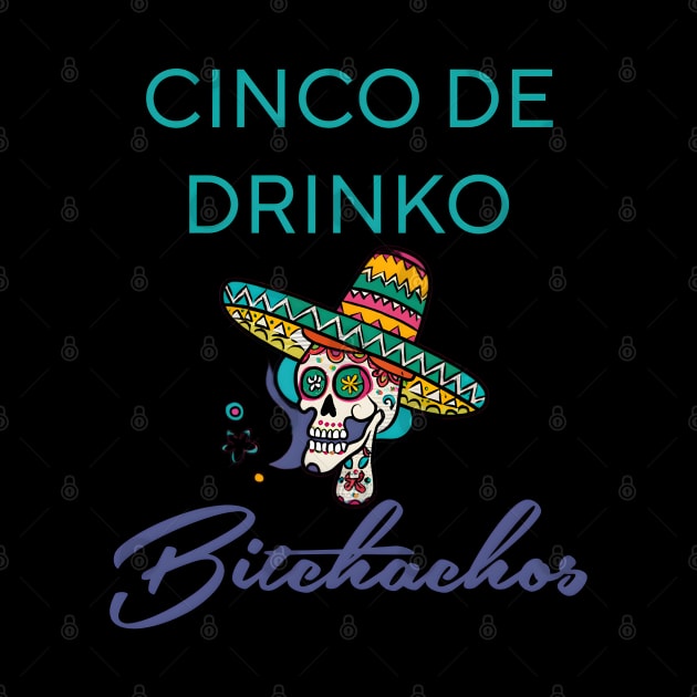 Cinco De Drinko Bitchachos by r.abdulazis