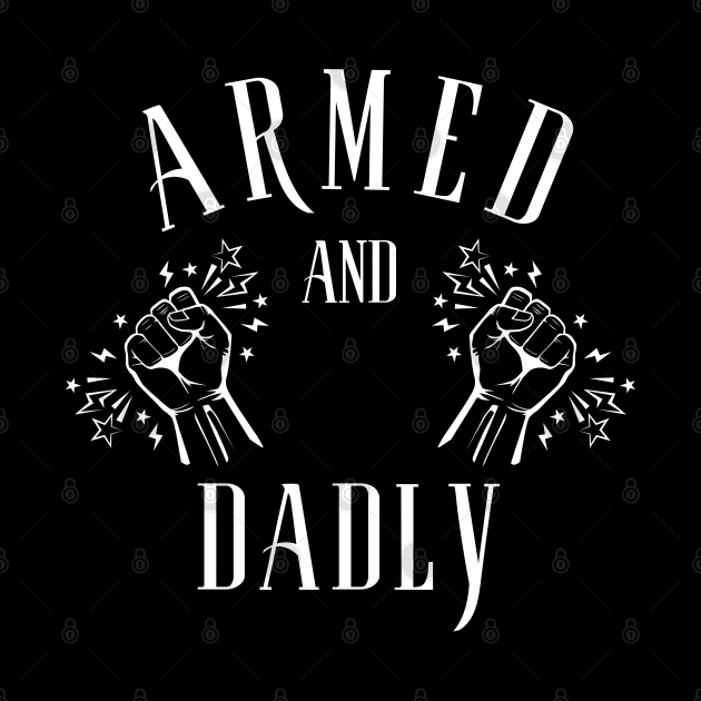 ARMED AND DADLY FUNNY FATHER MMA FIGHTER BOXING DAD KO DADDY by CoolFactorMerch