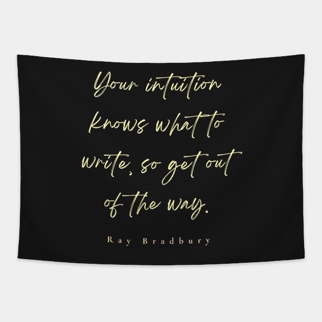 Ray Bradbury said Your intuition knows what to write, so get out of the way Tapestry by artbleed