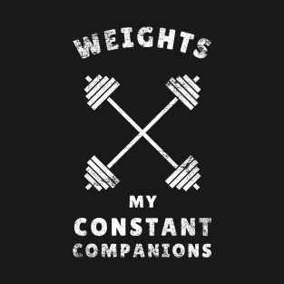 Weights: My constant companions Funny Lifting T-Shirt