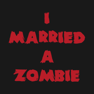 I Married a Zombie T-Shirt