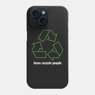 Jesus Recycle People White Lettering V1 Phone Case