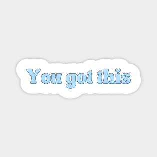 You got this - Motivational and Inspiring quotes Magnet