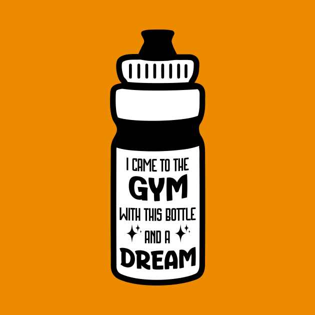 I came to the gym with this bottle and a dream by Ingridpd