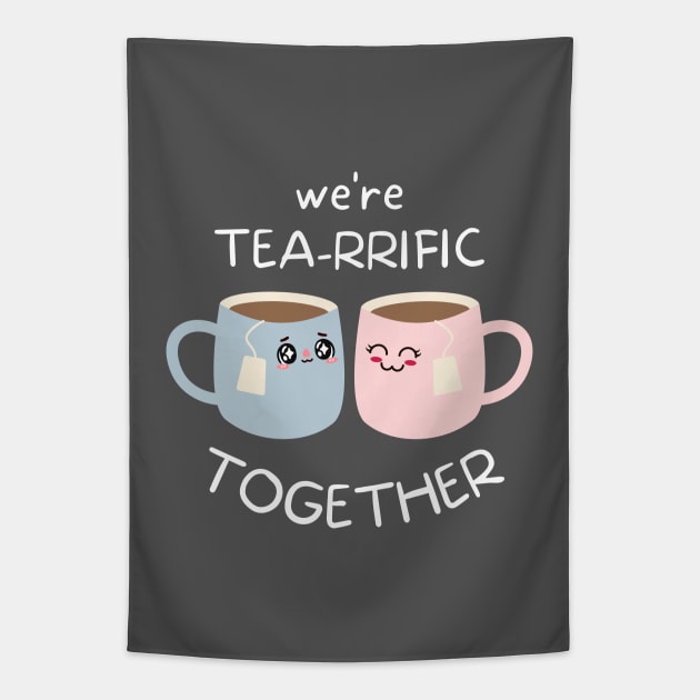 Tea Puns, Quote Print, Chibi Design, Puns, Cartoon, We're Tea-rrific Together Tapestry by RenataCacaoPhotography