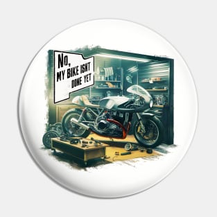 No, My bike isn't done yet funny Auto Enthusiast tee 6 Pin